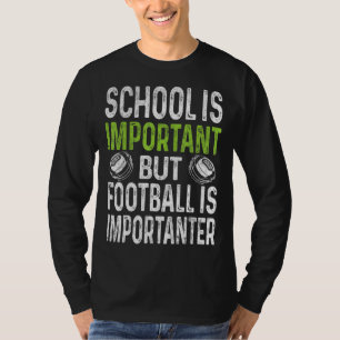 School Is Important Football Is Importanter Footba T-Shirt