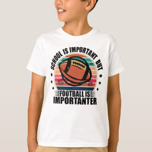 School Is Important Football Is Importanter T-Shirt
