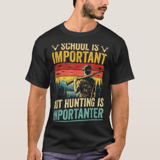 School Is Important Hunting Is Importanter Shirt