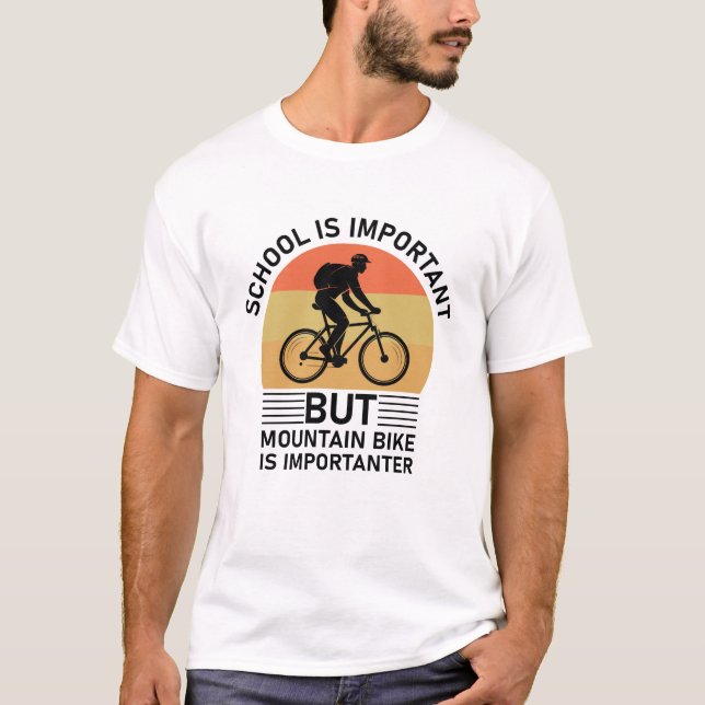 school is important mountain bike is importanter T-Shirt (Front)