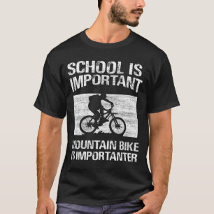 school is important mountain bike is importanter T-Shirt