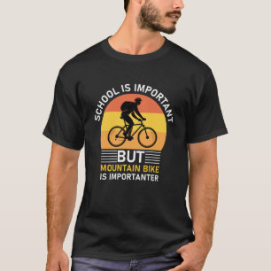 school is important mountain bike is importanter T-Shirt