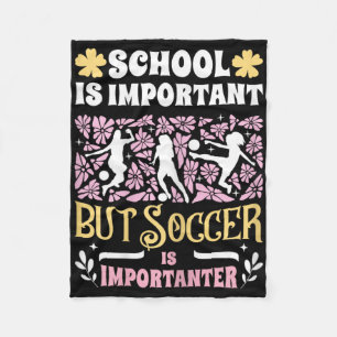 School Is Important Soccer Is Importanter Girls Fu Fleece Blanket