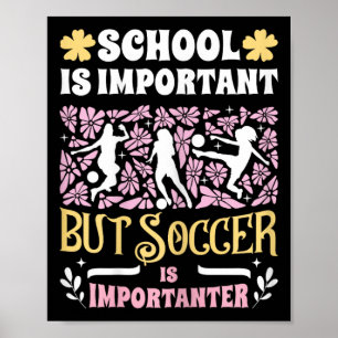 School Is Important Soccer Is Importanter Girls Fu Poster