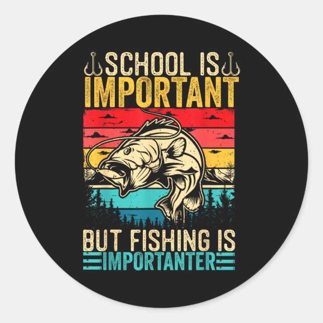 School Is Imrtant But Fishing Is Imrtanter Fish B  Classic Round Sticker (Front)
