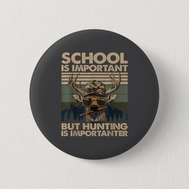School Is Imrtant But Hunting Is Imrtanter Deer Hu 6 Cm Round Badge (Front)
