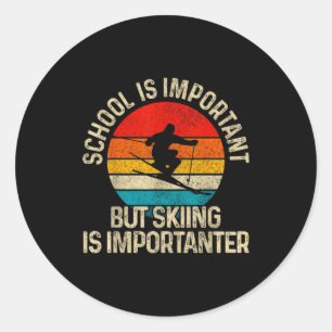 School Is Imrtant But Skiing Is Imrtanter Ski Funn Classic Round Sticker