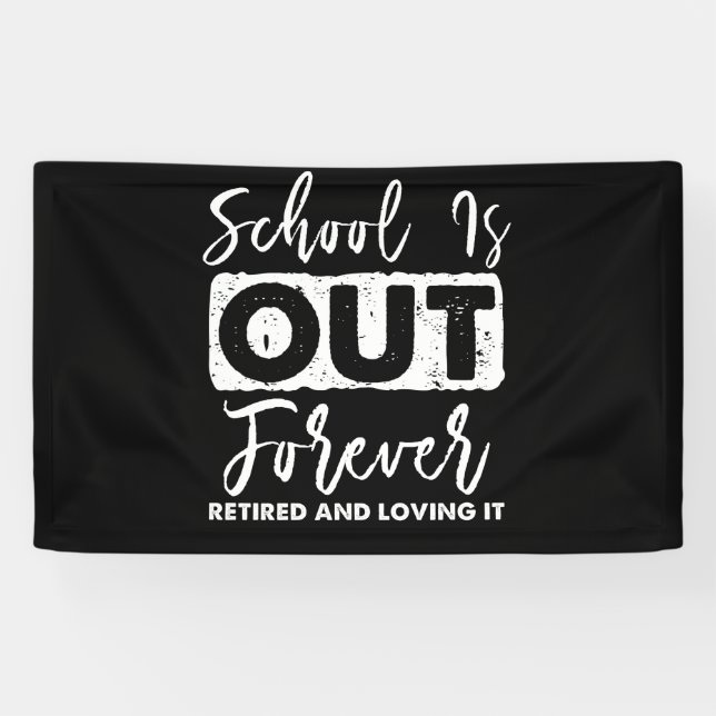 School Is Out Forever Retired And Loving It Banner (Horizontal)