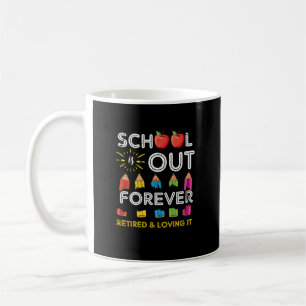 School Is Out Forever Retired And Loving It   Coffee Mug