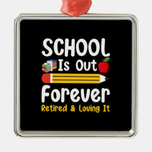 School Is Out Forever Retired And Loving It Metal Tree Decoration