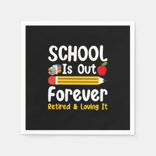 School Is Out Forever Retired And Loving It Napkin