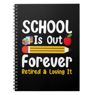 School Is Out Forever Retired And Loving It Notebook