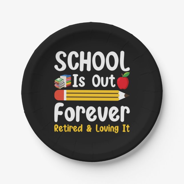 School Is Out Forever Retired And Loving It Paper Plate (Front)