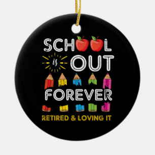 School Is Out Forever Retired And Loving It Retire Ceramic Tree Decoration