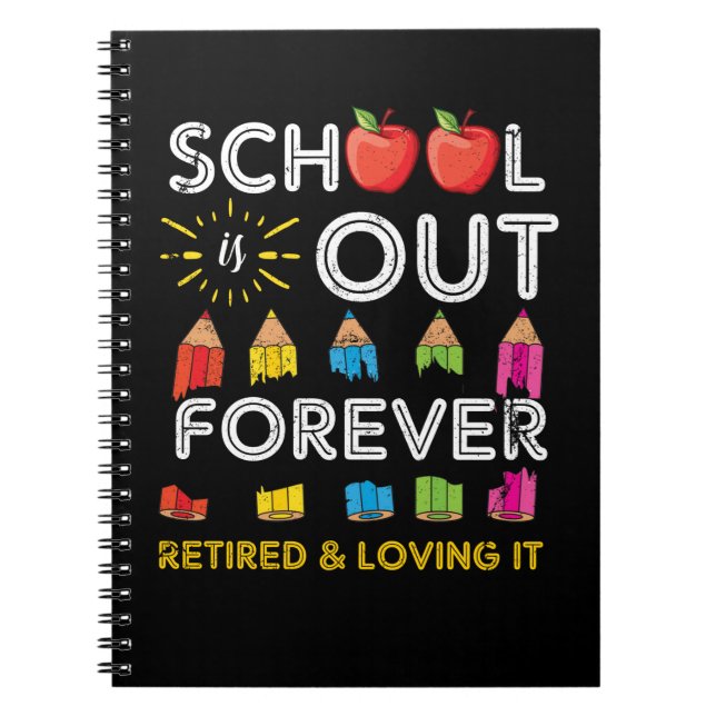 School Is Out Forever Retired And Loving It Retire Notebook (Front)