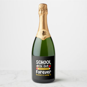 School Is Out Forever Retired And Loving It Sparkling Wine Label