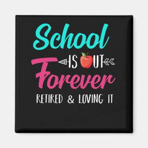 School Is Out Forever Retired Loving It Retired Magnet
