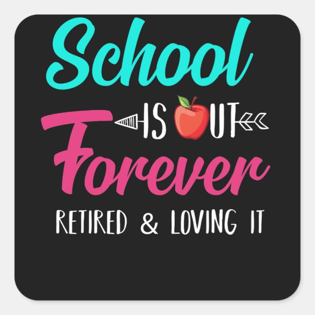 School Is Out Forever Retired Loving It Retired Square Sticker (Front)