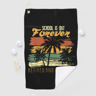 school is out forever retiring teacher golf towel