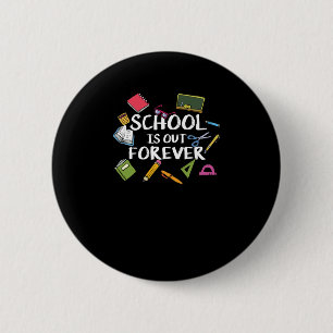 School Is Out Forever - School Retirement 6 Cm Round Badge