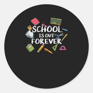 School Is Out Forever - School Retirement  Classic Round Sticker
