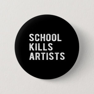 School Kills Artists 6 Cm Round Badge