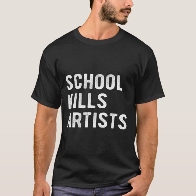 School Kills Artists  T-Shirt (Front)