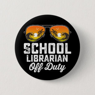 School Librarian Off Duty Last Day Of School 6 Cm Round Badge