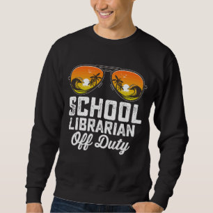 School Librarian Off Duty Last Day Of School Sweatshirt
