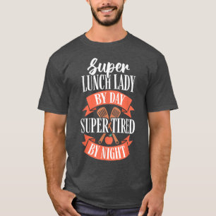 School Lunch Lady by Day Super Tired by Night Cafe T-Shirt