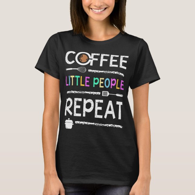 School Lunch Lady Coffee Little People Repeat T-Shirt (Front)