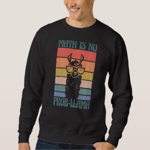 School Math Is No Prob Llama Student Teacher  1 Sweatshirt