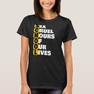 School Meme Six Cruel Hours Of Our Lives Funnu Acr T-Shirt