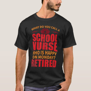 School Nurse Happy On Monday Retirement Appreciati T-Shirt