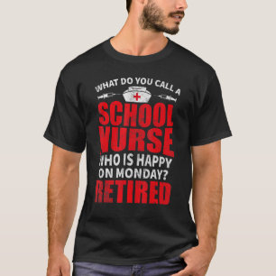 School Nurse Happy On Monday Retirement Appreciati T-Shirt