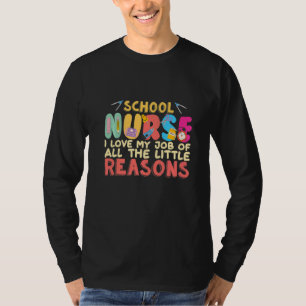 school Nurse I love my job for all the little reas T-Shirt