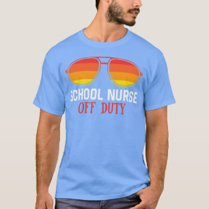 School Nurse Off Duty Happy Last Day Of School Sum T-Shirt