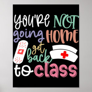 School Nurse On Duty You're Not Going Home Get Byc Poster