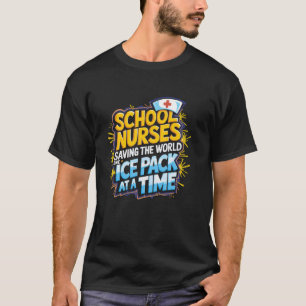 School Nurse Saving The World One Ice Pack At A Ti T-Shirt