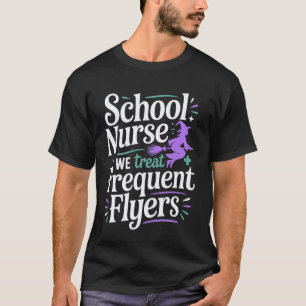 School Nurse We Treat Frequent Flyers Health - T-Shirt