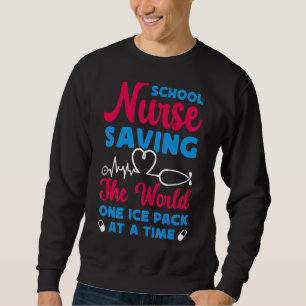 School Nurses Saving The World One Ice Pack At A T Sweatshirt