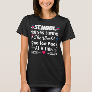 School Nurses Saving The World One Ice Pack At A T T-Shirt