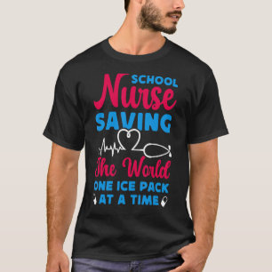 School Nurses Saving The World One Ice Pack At A T T-Shirt