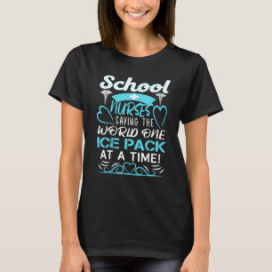 School Nurses Saving The World One Ice Pack At A T T-Shirt