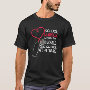 School Nurses Saving The World One Ice Pack At A T T-Shirt