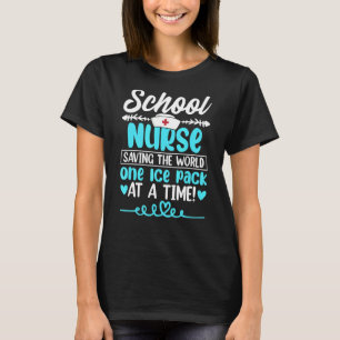 School Nurses Saving The World One Ice Pack At A T T-Shirt