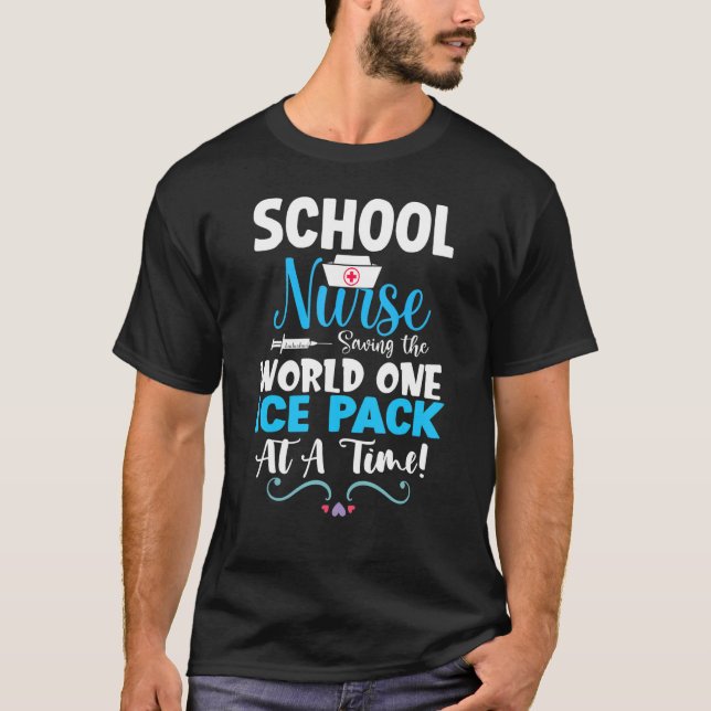 School Nurses Saving The World One Ice Pack At A T T-Shirt (Front)