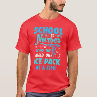 School Nurses Savinghe World One Ice Pack At A ret T-Shirt