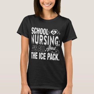 school nursing its all about the ice pack  nurse T-Shirt