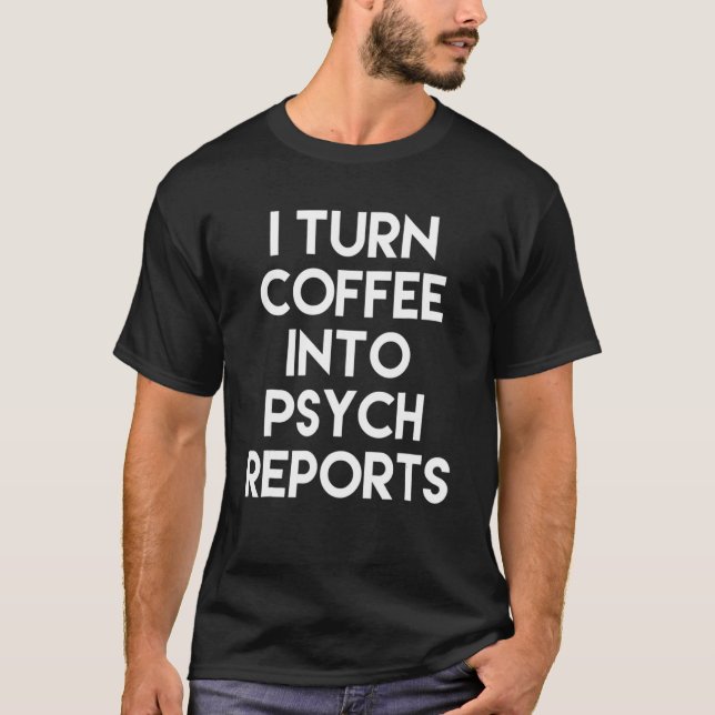 School Psychologist Gif Turn Coffee To Psych Repor T-Shirt (Front)